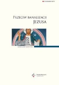 Przeciw banalizacji Jezusa - Gerhard Lohfink