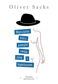 Mężczyzna, który pomylił swoją żonę z kapeluszem - Oliver Sacks
