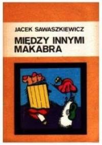 Między innymi makabra - Jacek Sawaszkiewicz