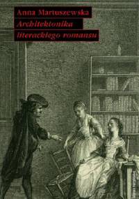 Architektonika literackiego romansu - Anna Martuszewska