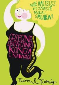 Grzeczne dziewczynki kończą z nadwagą - Karen R. Koenig