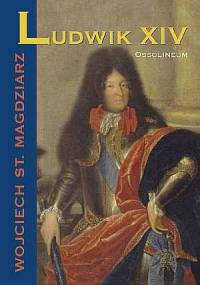 Ludwik XIV - Wojciech S. Magdziarz