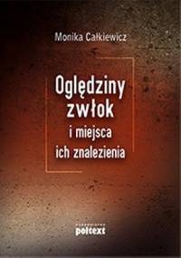 Oględziny zwłok i miejsca ich znalezienia - Monika Całkiewicz
