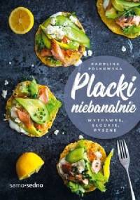 Placki niebanalnie. Wytrawne, słodkie, pyszne - Karolina Polkowska
