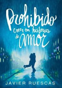 Prohibido creer en historias de amor - Javier Ruescas