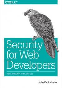 Security for Web Developers. Using JavaScript, HTML, and CSS - Paul Mueller John