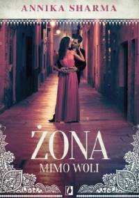 Żona mimo woli - Annika Sharma