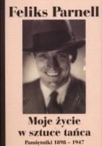 Moje życie w sztuce tańca. Pamiętniki 1898-1947 - Feliks Parnell