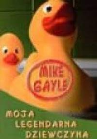Moja legendarna dziewczyna - Mike Gayle