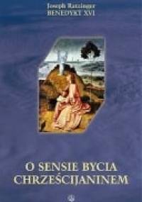 O sensie bycia chrześcijaninem - Benedykt XVI