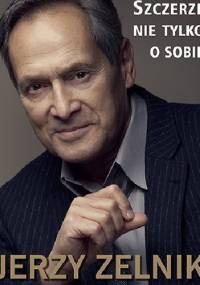 Szczerze nie tylko o sobie - Jerzy Zelnik