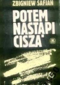 Potem nastąpi cisza - Zbigniew Safjan