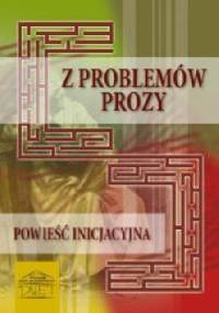 Z problemów prozy. Powieść inicjacyjna - praca zbiorowa