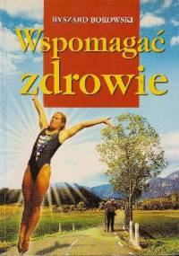 Wspomagać zdrowie - Ryszard Borowski