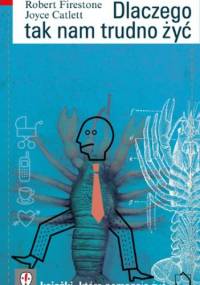 Dlaczego tak nam trudno żyć - Robert W. Firestone, Joyce Catlett