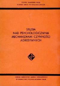Studia nad psychologicznymi mechanizmami czynności agresywnych - Adam Frączek