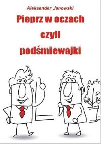 Pieprz w oczach czyli podśmiewajki - Aleksander Janowski