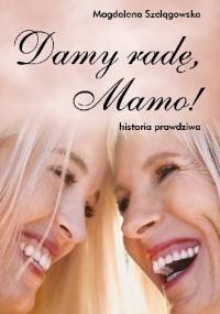 Damy radę, Mamo! - Magdalena Szelągowska
