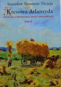 Kresowa Atlantyda. Historia i mitologia miast kresowych. Tom X - Stanisław Sławomir Nicieja