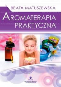 Aromaterapia praktyczna - Beata Matuszewska