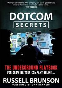 DotCom Secrets: The Underground Playbook for Growing Your Company Online - Russell Brunson