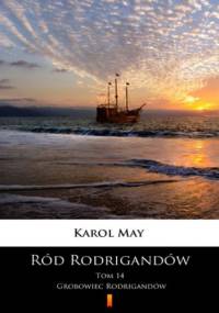 Ród Rodrigandów (Tom 14). Ród Rodrigandów. Grobowiec Rodrigandów - Karol May