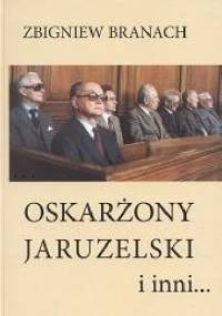 Oskarżony Jaruzelski i inni. - Zbigniew Branach
