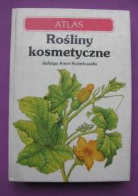 Rośliny kosmetyczne - atlas - Jadwiga Anioł-Kwiatkowska