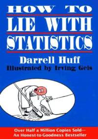 How to Lie with Statistics - Darrel Huff, Irving Geis