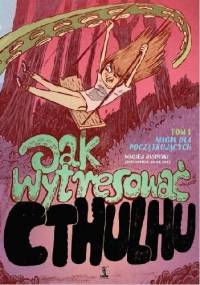 Jak wytresować Cthulhu. Tom I. Magia dla początkujących - Maciej Jasiński, Jacek Frąś