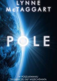 Pole. W poszukiwaniu tajemniczej siły wszechświata - Lynne McTaggart
