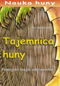 Tajemnica huny. Hawajska magia uzdrawiania - Kurt Tepperwein