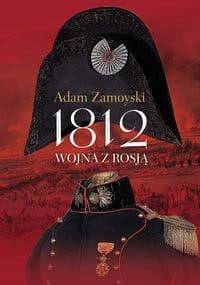 1812 Wojna z Rosją - Adam Zamoyski