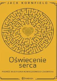 Oświecenie serca. Podróż buddyjska nowoczesnego człowieka - Jack Kornfield