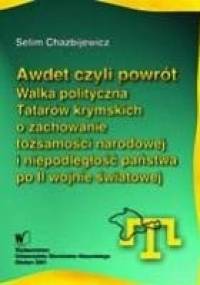 Awdet czyli powrót. Walka polityczna Tatarów krymskich o zachowanie tożsamości narodowej i niepodległość państwa - Selim Chazbijewicz
