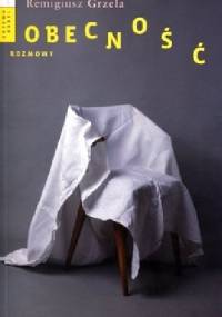 Obecność. rozmowy - Remigiusz Grzela