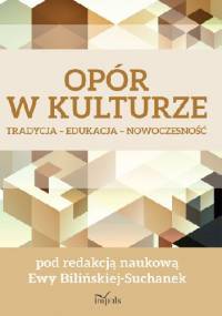 Opór w kulturze. Tradycja - Edukacja - Nowoczesność - Ewa Bilińska-Suchanek