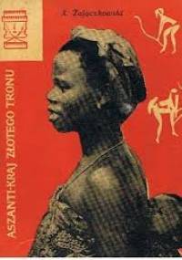 Aszanti - kraj Złotego Tronu - Andrzej Zajączkowski