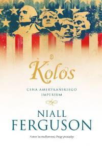 Kolos. Cena amerykańskiego imperium - Niall Ferguson