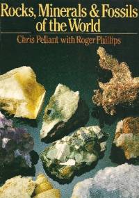 Rocks, Minerals & Fossils of the World - Chris Pellant, Roger Phillips
