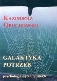 Galaktyka potrzeb. Psychologia dążeń ludzkich - Kazimierz Obuchowski