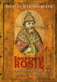 Zrozumieć Rosję - Jolanta Kazimierczyk