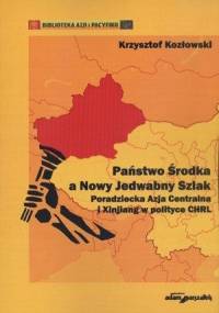 Państwo Środka a Nowy Jedwabny Szlak - Krzysztof Kozłowski