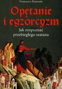 Opętanie i egzorcyzm. Jak rozpoznać przebiegłego szatana - Francesco Bamonte