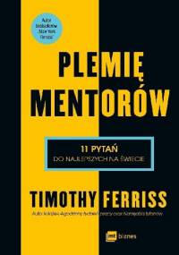Plemię mentorów. 11 pytań do najlepszych na świecie - Timothy Ferriss