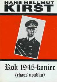 Rok 1945 - Koniec tom 1. (Chaos upadku) - Hans Hellmut Kirst