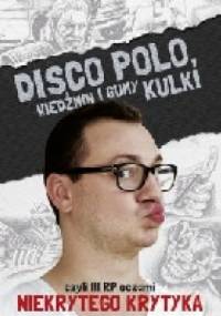 Disco Polo, Wiedźmin i gumy kulki, czyli III RP oczami Niekrytego Krytyka - Maciej Frączyk