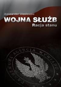 Wojna służb. Racja stanu - Aleksander Wasilewski