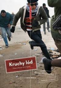 Kruchy lód. Dziennikarze na wojnie - Anna Wojtacha