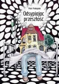 Odsypiając przeszłość - Piotr Prokopiak